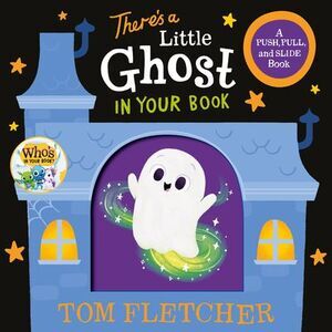 There's a Little Ghost in Your Book: A Push, Pull, and Slide Book -- Tom Fletche